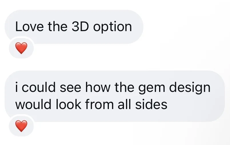 Love the 3D option, i could see how the gem design would look from all sides